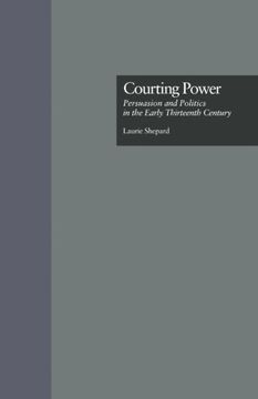 portada Courting Power: Persuasion and Politics in the Early Thirteenth Century (Garland Studies in Medieval Literature)
