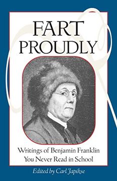portada Fart Proudly: Writings of Benjamin Franklin you Never Read in School (in English)