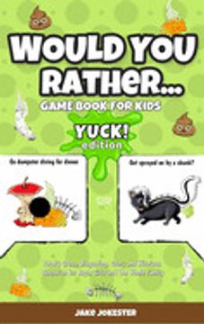 portada Would you Rather Game Book for Kids: Yuck! Edition - Totally Gross, Disgusting, Crazy and Hilarious Scenarios for Boys, Girls and the Whole Family (en Inglés)