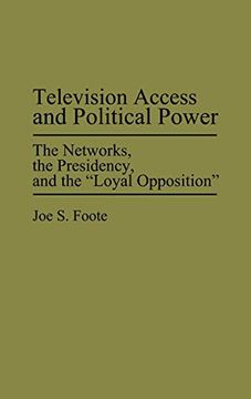 portada Television Access and Political Power: The Networks, the Presidency, and the Loyal Opposition (in English)