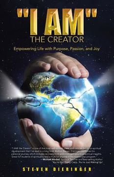 portada "I Am" the Creator: Empowering Life with Purpose, Passion, and Joy (en Inglés)