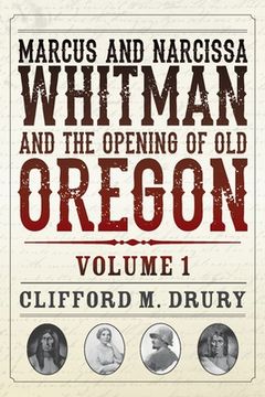 portada Marcus and Narcissa Whitman and the Opening of Old Oregon Volume 1