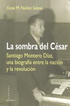 portada La sombra del César : Santiago Montero Díaz, una biografía entre la nación y la revolución