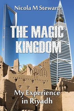 portada The Magic Kingdom: My Experience in Riyadh (en Inglés)