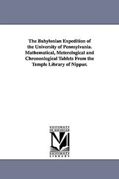 portada the babylonian expedition of the university of pennsylvania. mathematical, meterological and chrononlogical tablets from the temple library of nippur.