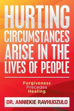 portada Hurting Circumstances Arise in the Lives of People: Forgiveness Precedes Healing (en Inglés)