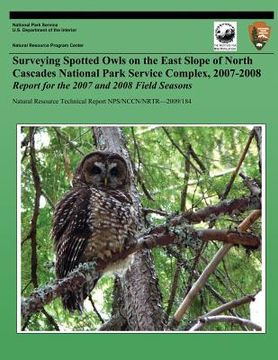 portada Surveying Spotted Owls on the East Slope of North Cascades National Park Service Complex, 2007-2008: Report for the 2007 and 2008 Field Seasons (en Inglés)