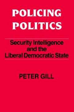 portada policing politics: security intelligence and the liberal democratic state (en Inglés)