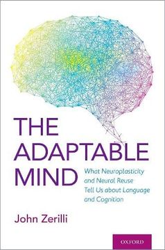 portada Adaptable Mind: What Neuroplasticity and Neural Reuse Tell us About Language and Cognition 