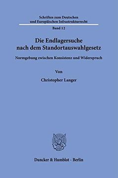 portada Die Endlagersuche Nach Dem Standortauswahlgesetz: Normgebung Zwischen Konsistenz Und Widerspruch (en Alemán)