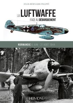 portada La Luftwaffe Face Au Débarquement: Normandie 6 Juin - 31 Août 1944 (en Francés)