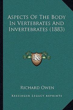 portada aspects of the body in vertebrates and invertebrates (1883) (en Inglés)