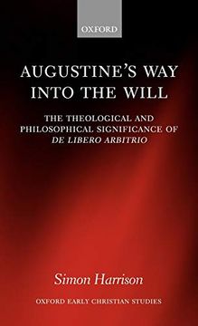 portada Augustine's way Into the Will: The Theological and Philosophical Significance of de Libero Arbitrio (Oxford Early Christian Studies) (en Inglés)