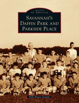 portada Savannah's Daffin Park and Parkside Place (en Inglés)