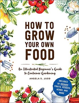 portada How to Grow Your own Food: An Illustrated Beginner'S Guide to Container Gardening 
