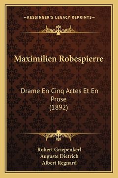 portada Maximilien Robespierre: Drame En Cinq Actes Et En Prose (1892) (in French)