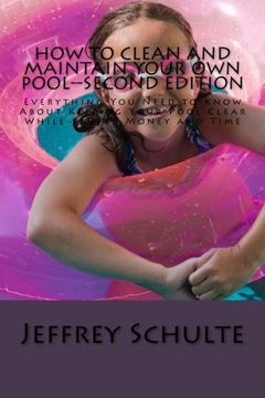 portada How to Clean and Maintain Your Own Pool--Second Edition: Everything You Need to Know About Keeping Your Pool Clear While Saving Money and Time