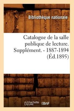 portada Catalogue de la Salle Publique de Lecture. Supplément. - 1887-1894 (Éd.1895) (in French)