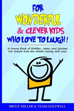 portada For Wonderful & Clever Kids Who Love to Laugh: A Funny Book of Riddles, Jokes, and Quizzes For Smart Kids the Whole Family Will Love