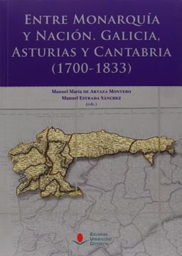 portada Entre Monarquía Y Nación. Galicia, Asturias Y Cantabria. 1700-1833 (Derecho) (in Spanish)