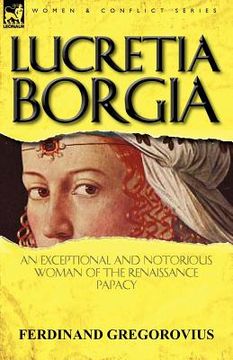 portada lucretia borgia: an exceptional and notorious woman of the renaissance papacy (en Inglés)