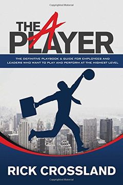 portada The A Player: The Definitive Playbook and Guide for Employees and Leaders Who Want to Play and Perform at the Highest Level