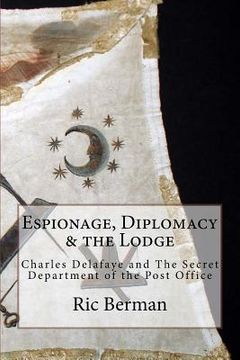 portada Espionage, Diplomacy & the Lodge: Charles Delafaye and The Secret Department of the Post Office (en Inglés)