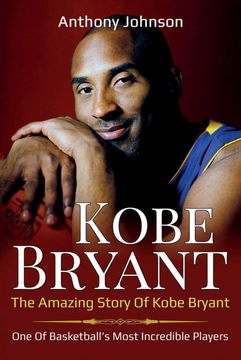 portada Kobe Bryant: The Amazing Story of Kobe Bryant - one of Basketball&#39; S Most Incredible Players! (libro en Inglés)