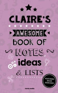portada Claire's Awesome Book Of Notes, Lists & Ideas: Featuring brain exercises!
