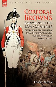 portada corporal brown's campaigns in the low countries: recollections of a coldstream guard in the early campaigns against revolutionary france 1793-1795