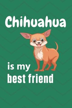 portada Chihuahua is my best friend: For Chihuahua Dog Fans (en Inglés)