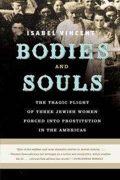 portada Bodies and Souls: The Tragic Plight of Three Jewish Women Forced Into Prostitution in the Americas 