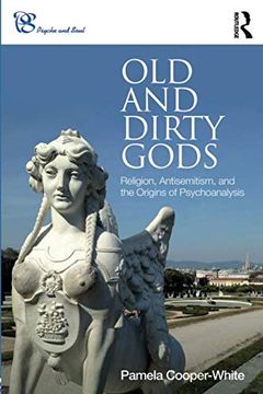 portada Old and Dirty Gods: Religion, Antisemitism, and the Origins of Psychoanalysis (Psyche and Soul) (in English)