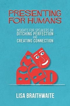 portada Presenting for Humans: Insights for Speakers on Ditching Perfection and Creating Connection