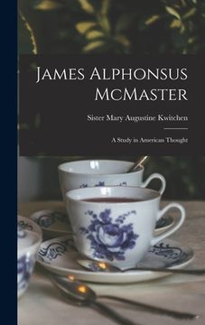 portada James Alphonsus McMaster; a Study in American Thought