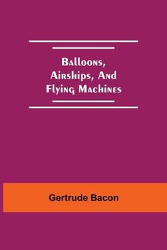 portada Balloons, Airships, And Flying Machines
