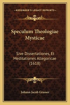 portada Speculum Theologiae Mysticae: Sive Dissertationes, Et Meditationes Allegoricae (1618) (en Latin)