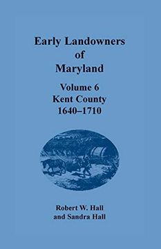 portada Early Landowners of Maryland: Volume 6, Kent County, 1640-1710 (en Inglés)
