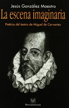portada La Escena Imaginaria. Poética del Teatro de Miguel de Cervantes