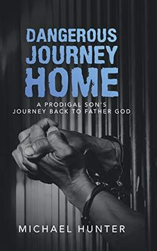 portada Dangerous Journey Home: A Prodigal Son'S Journey Back to Father god (in English)