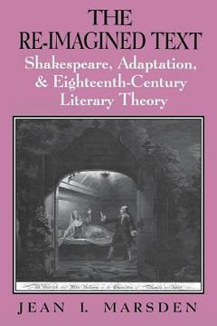 portada The Re-Imagined Text: Shakespeare, Adaptation, and Eighteenth-Century Literary Theory (en Inglés)