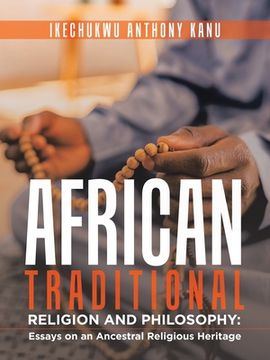 portada African Traditional Religion and Philosophy: Essays on an Ancestral Religious Heritage (en Inglés)