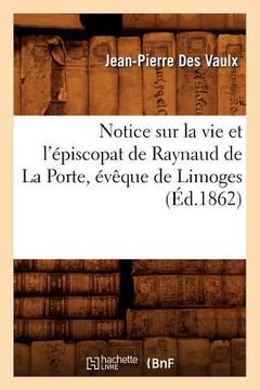 portada Notice Sur La Vie Et l'Épiscopat de Raynaud de la Porte, Évêque de Limoges (Éd.1862) (en Francés)