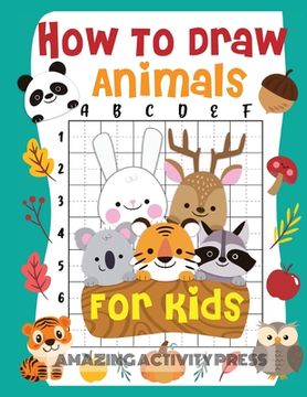 portada How to Draw Animals for Kids: The Fun and Exciting Step by Step Drawing Book for Kids to Learn to Draw their Favorite Animals with 50+ Illustrations