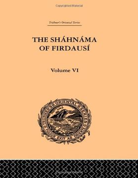 portada The Shahnama of Firdausi: Volume vi (Trubner's Oriental Series, 6)