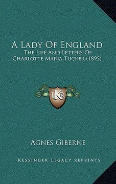 portada a lady of england: the life and letters of charlotte maria tucker (1895) (in English)