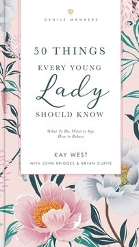 portada 50 Things Every Young Lady Should Know Revised and Expanded: What to do, What to Say, and how to Behave (The Gentlemanners Series) (en Inglés)