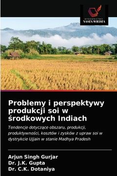 portada Problemy i perspektywy produkcji soi w środkowych Indiach (en Polaco)