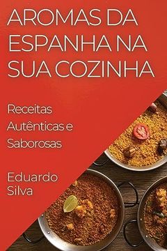 portada Aromas da Espanha na sua Cozinha: Receitas Autênticas e Saborosas (en Portugués)