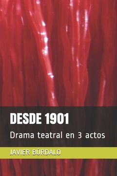 portada Desde 1901: Drama teatral en 3 actos (in Spanish)